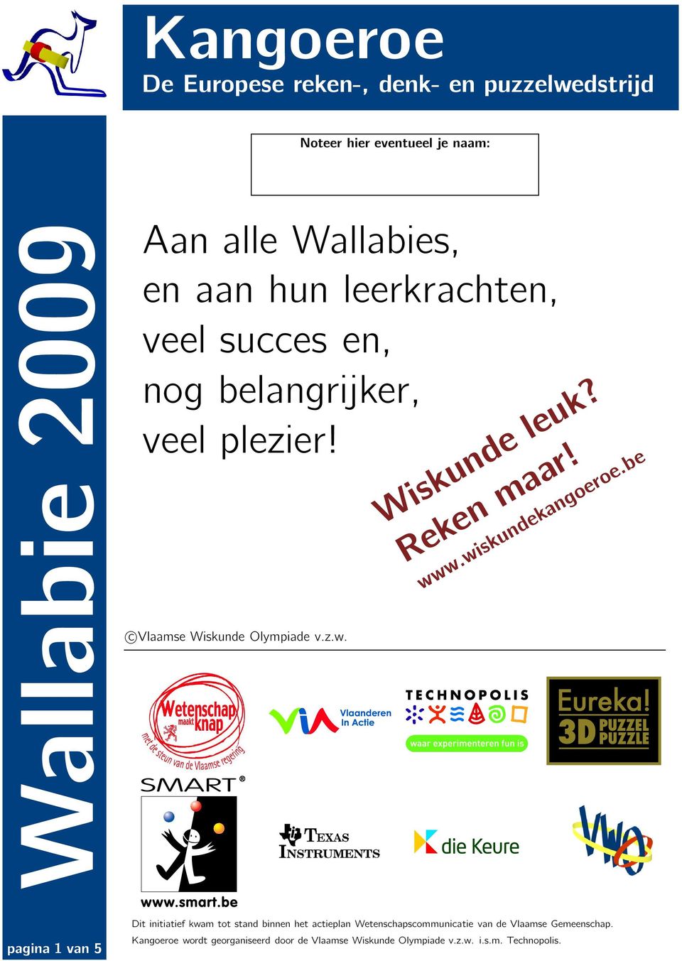wwwwiskundekangoeroebe c Vlaamse Wiskunde Olympiade vzw Dit initiatief kwam tot stand binnen het
