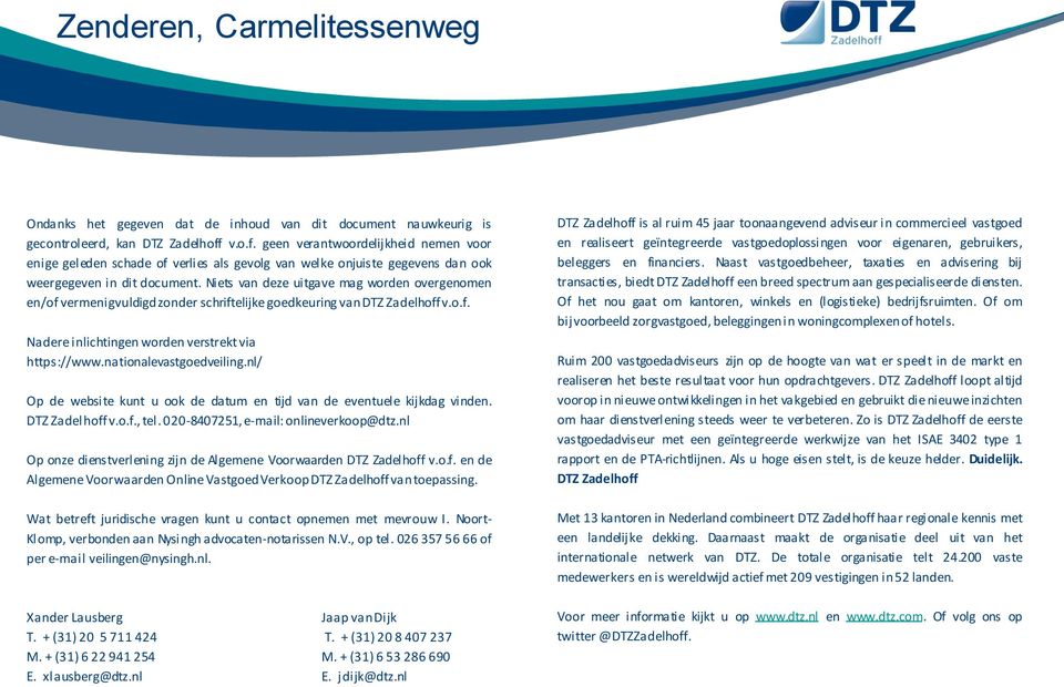 Niets van deze uitgave mag worden overgenomen en/of vermenigvuldigd zonder schriftelijke goedkeuring van DTZ Zadelhoff v.o.f. Nadere inlichtingen worden verstrekt via https://www.