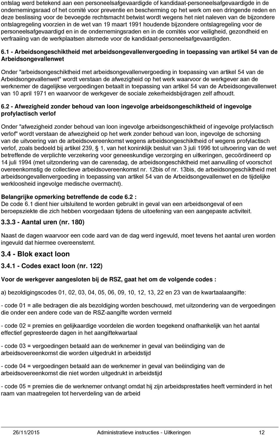 personeelsafgevaardigd en in de ondernemingsraden en in de comités voor veiligheid, gezondheid en verfraaiing van de werkplaatsen alsmede voor de kandidaat-personeelsafgevaardigden. 6.