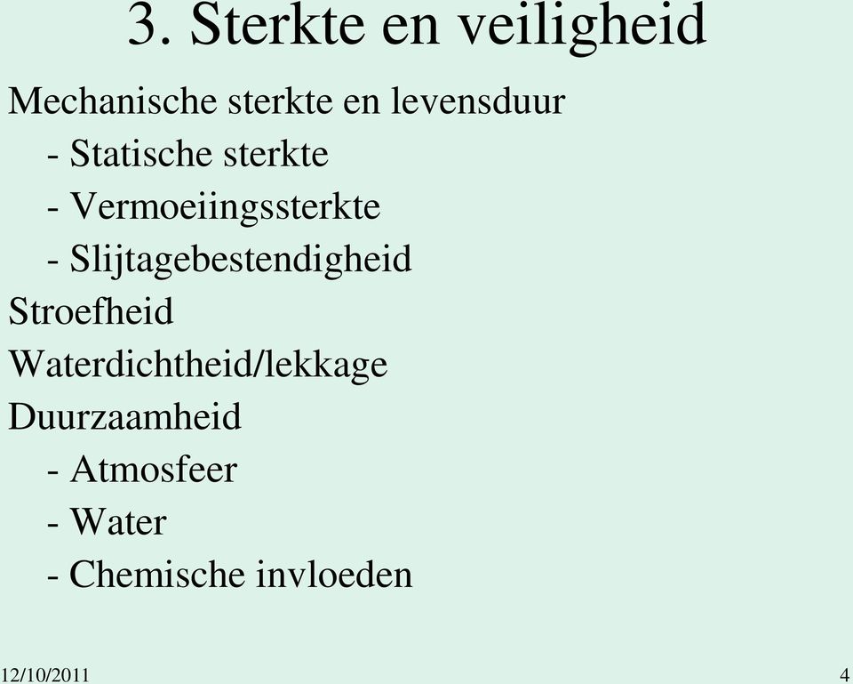 Slijtagebestendigheid Stroefheid Waterdichtheid/lekkage