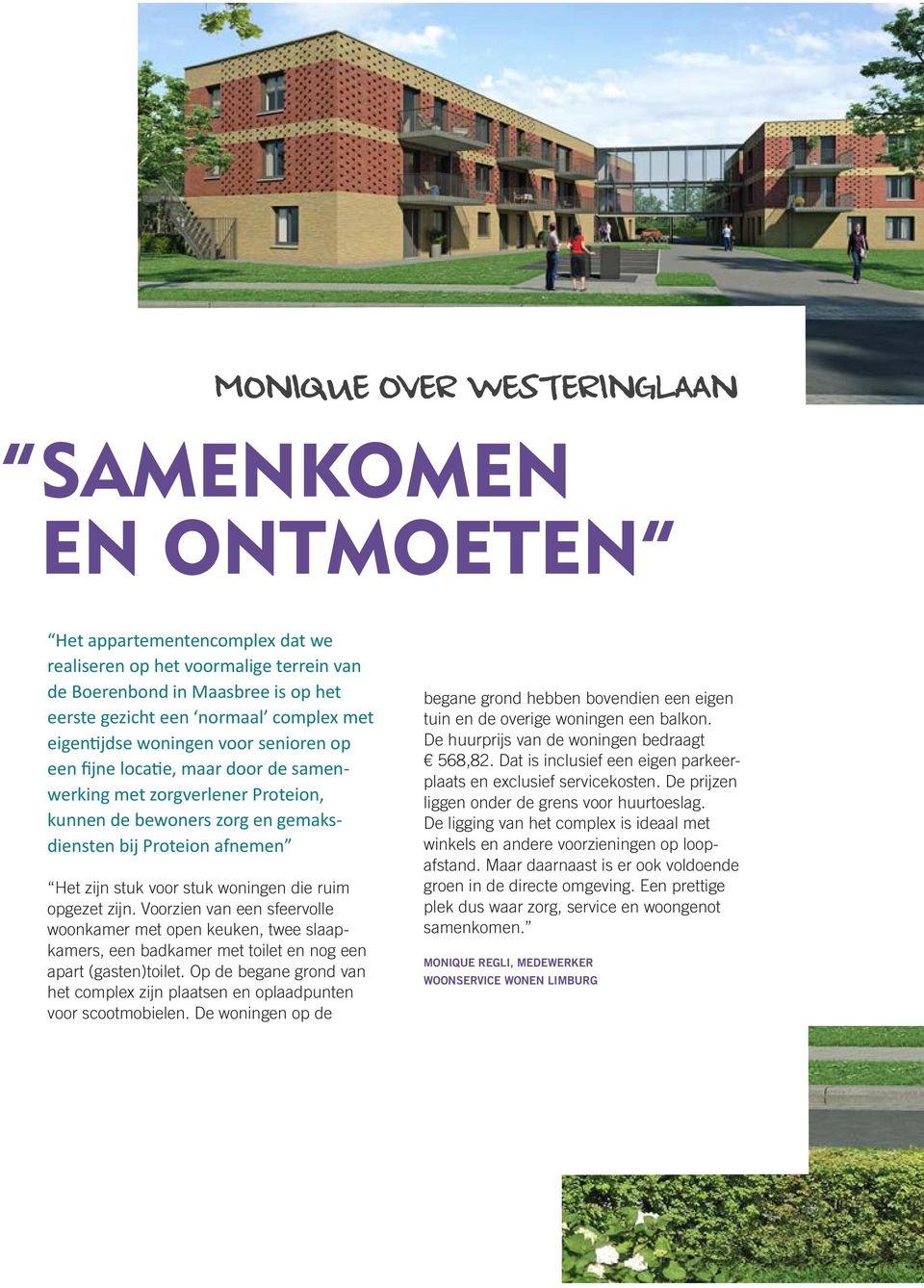 woningen die ruim opgezet zijn. Voorzien van een sfeervolle woonkamer met open keuken, twee slaapkamers, een badkamer met toilet en nog een apart (gasten)toilet.