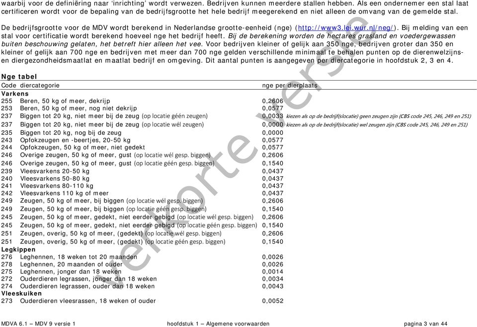 De bedrijfsgrootte voor de MDV wordt berekend in Nederlandse grootte-eenheid (nge) (http://www3.lei.wur.nl/neg/).