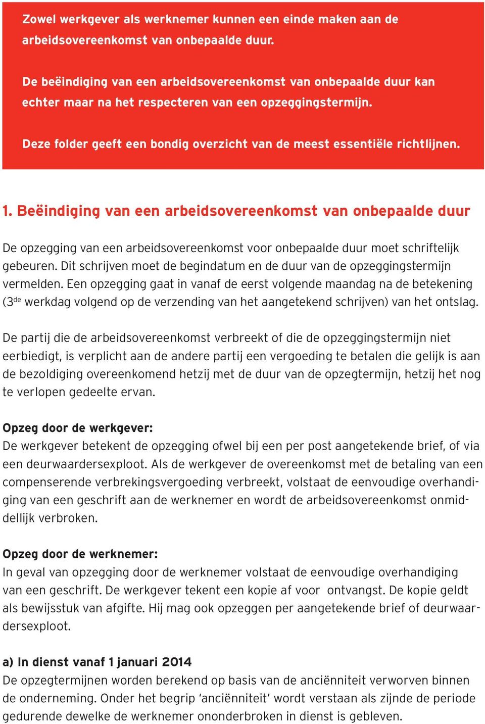 1. Beëindiging van een arbeidsovereenkomst van onbepaalde duur De opzegging van een arbeidsovereenkomst voor onbepaalde duur moet schriftelijk gebeuren.