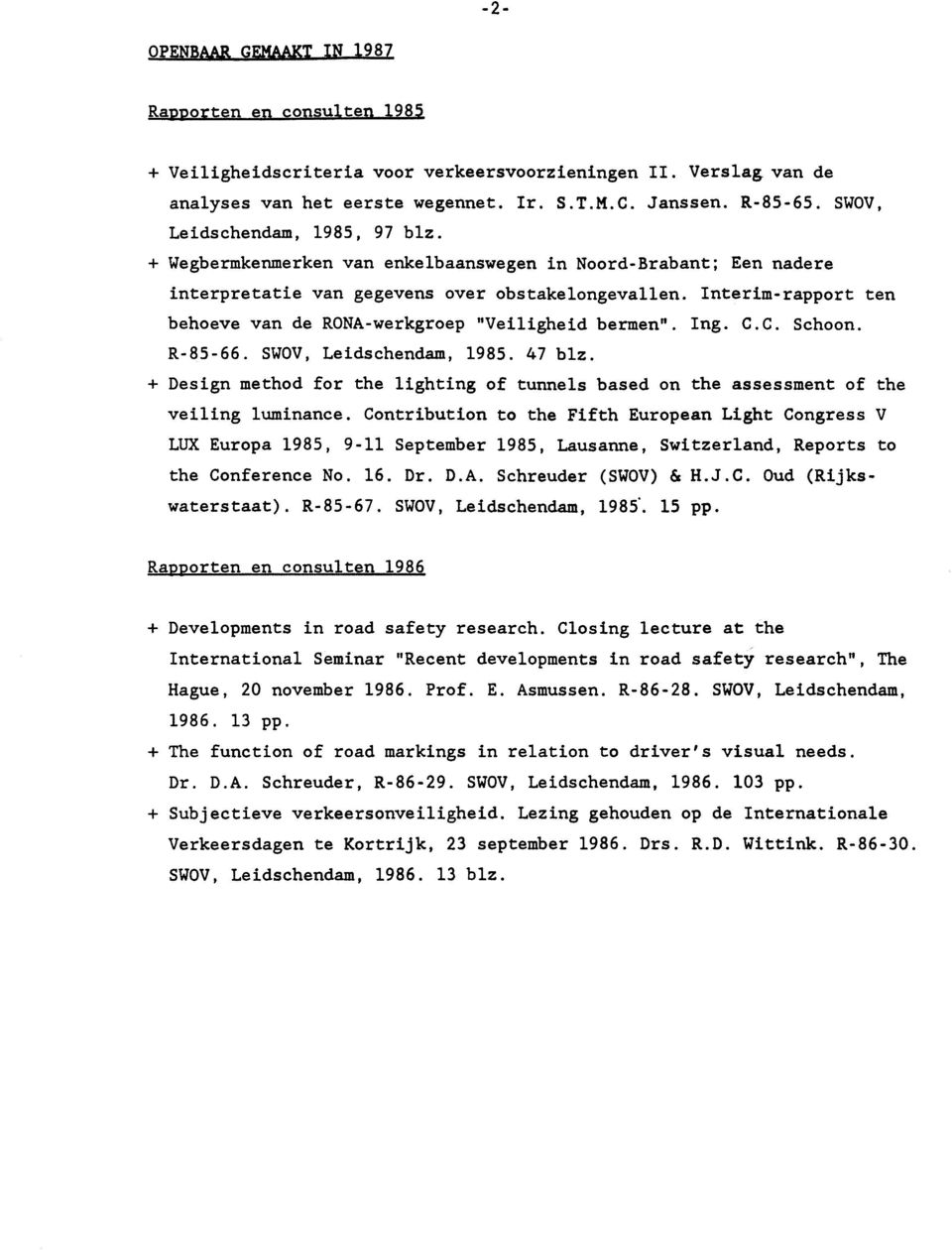 Interim-rapport ten behoeve van de RONA-werkgroep "Veiligheid bermen". Ing. C.C. Schoon. R-85-66. SWOV, Leidschendam, 1985. 47 blz.