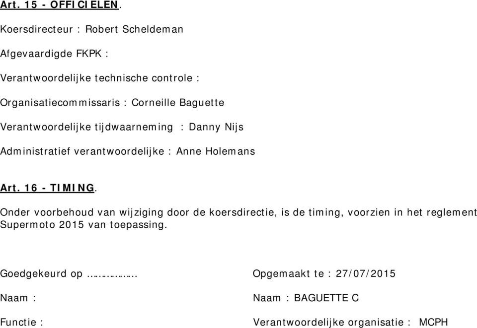 Corneille Baguette Verantwoordelijke tijdwaarneming : Danny Nijs Administratief verantwoordelijke : Anne Holemans Art.