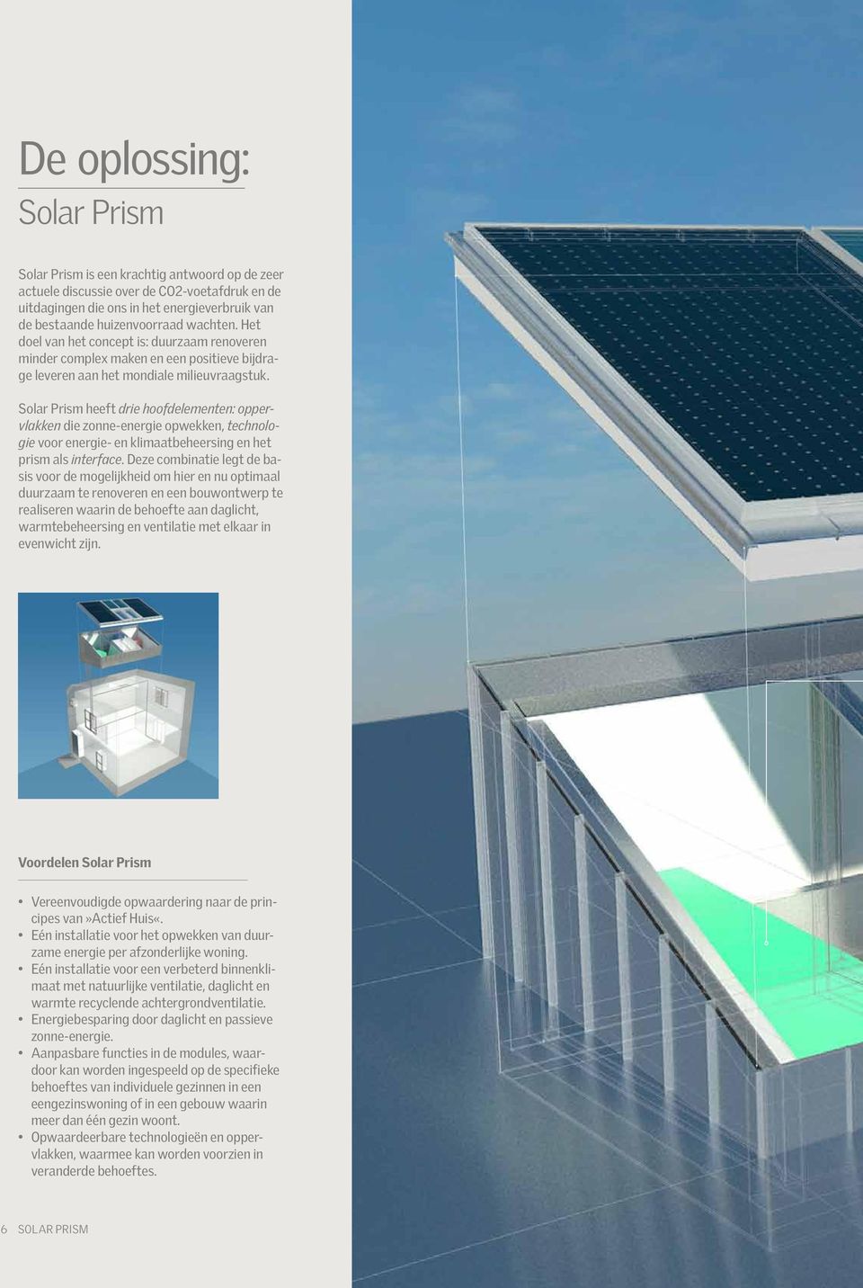 Solar Prism heeft drie hoofdelementen: oppervlakken die zonne-energie opwekken, technologie voor energie- en klimaatbeheersing en het prism als interface.