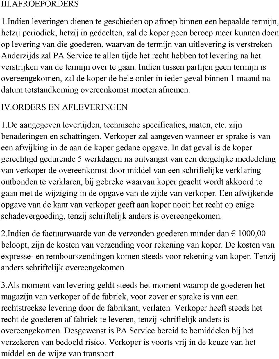 termijn van uitlevering is verstreken. Anderzijds zal PA Service te allen tijde het recht hebben tot levering na het verstrijken van de termijn over te gaan.