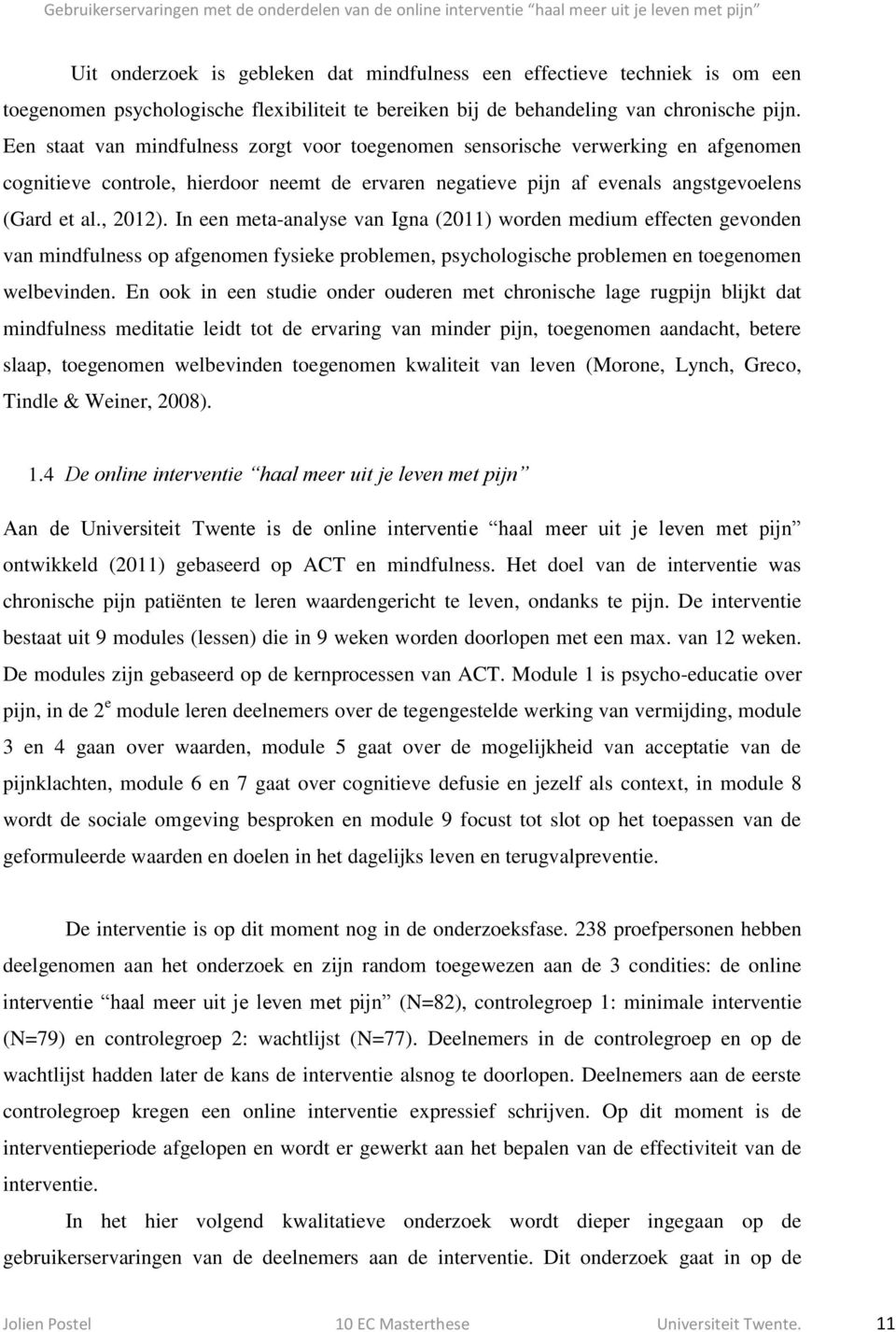 In een meta-analyse van Igna (2011) worden medium effecten gevonden van mindfulness op afgenomen fysieke problemen, psychologische problemen en toegenomen welbevinden.