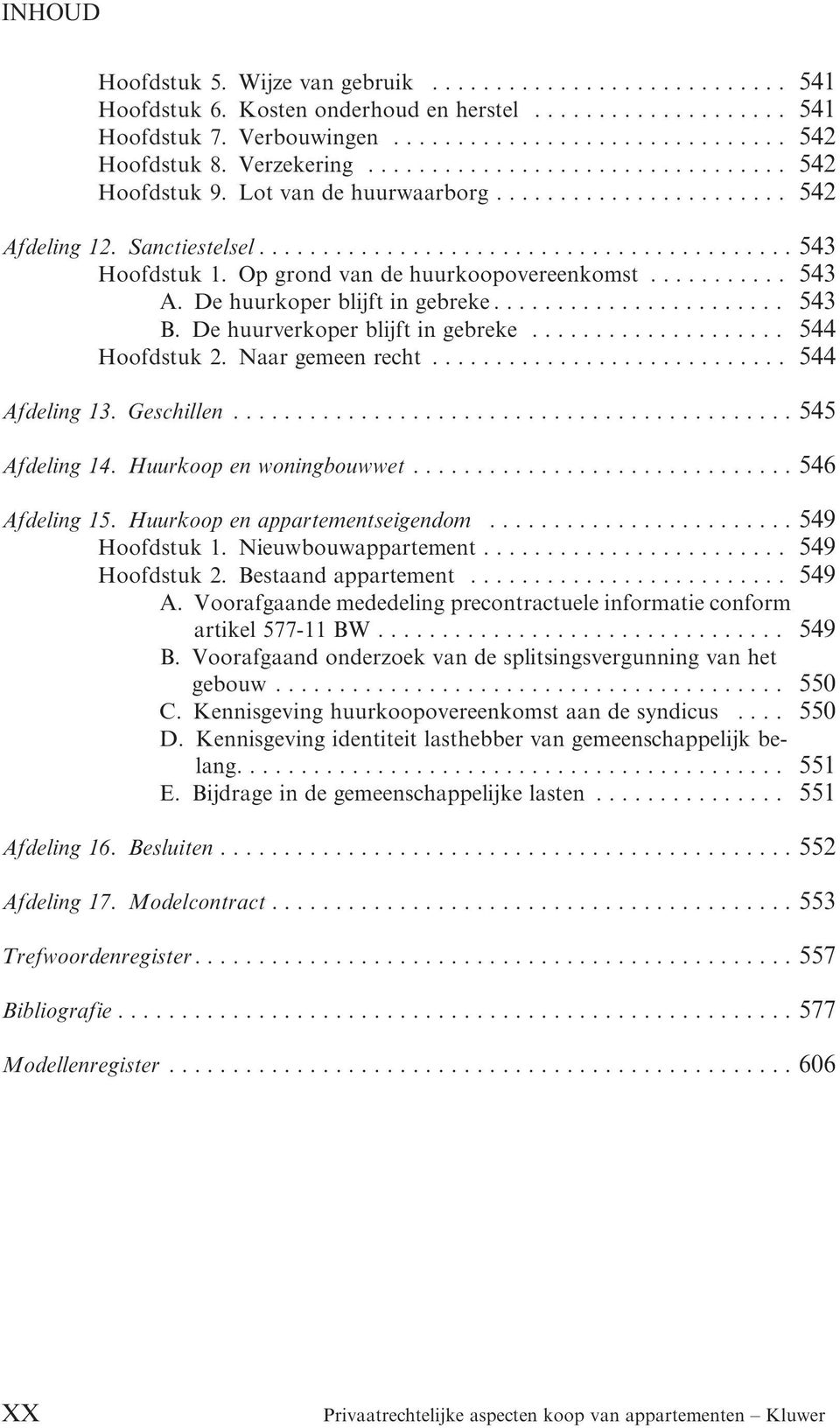 Op grond van de huurkoopovereenkomst........... 543 A. De huurkoper blijft in gebreke....................... 543 B. De huurverkoper blijft in gebreke.................... 544 Hoofdstuk 2.