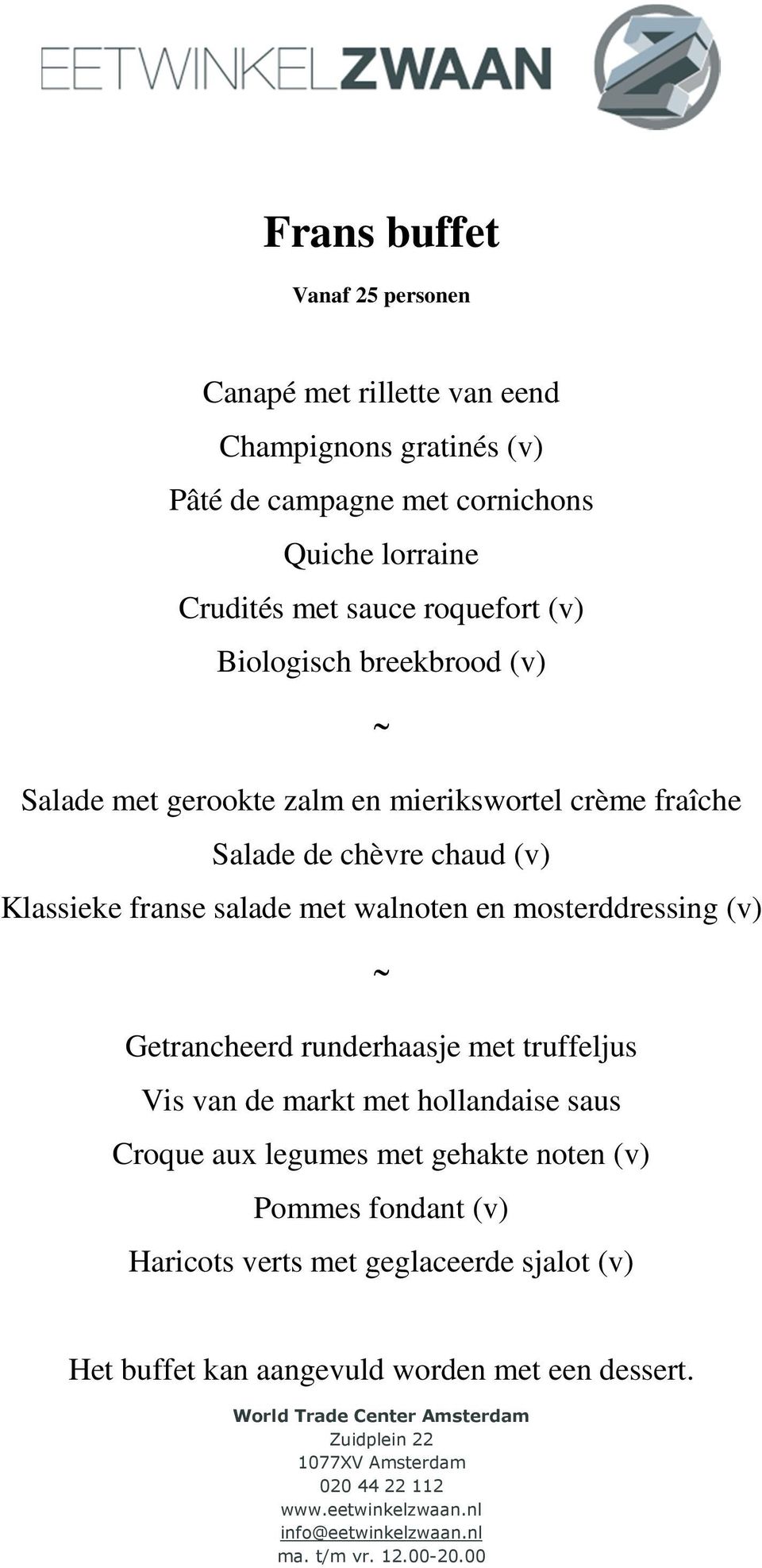 (v) Klassieke franse salade met walnoten en mosterddressing (v) Getrancheerd runderhaasje met truffeljus Vis van de markt met hollandaise