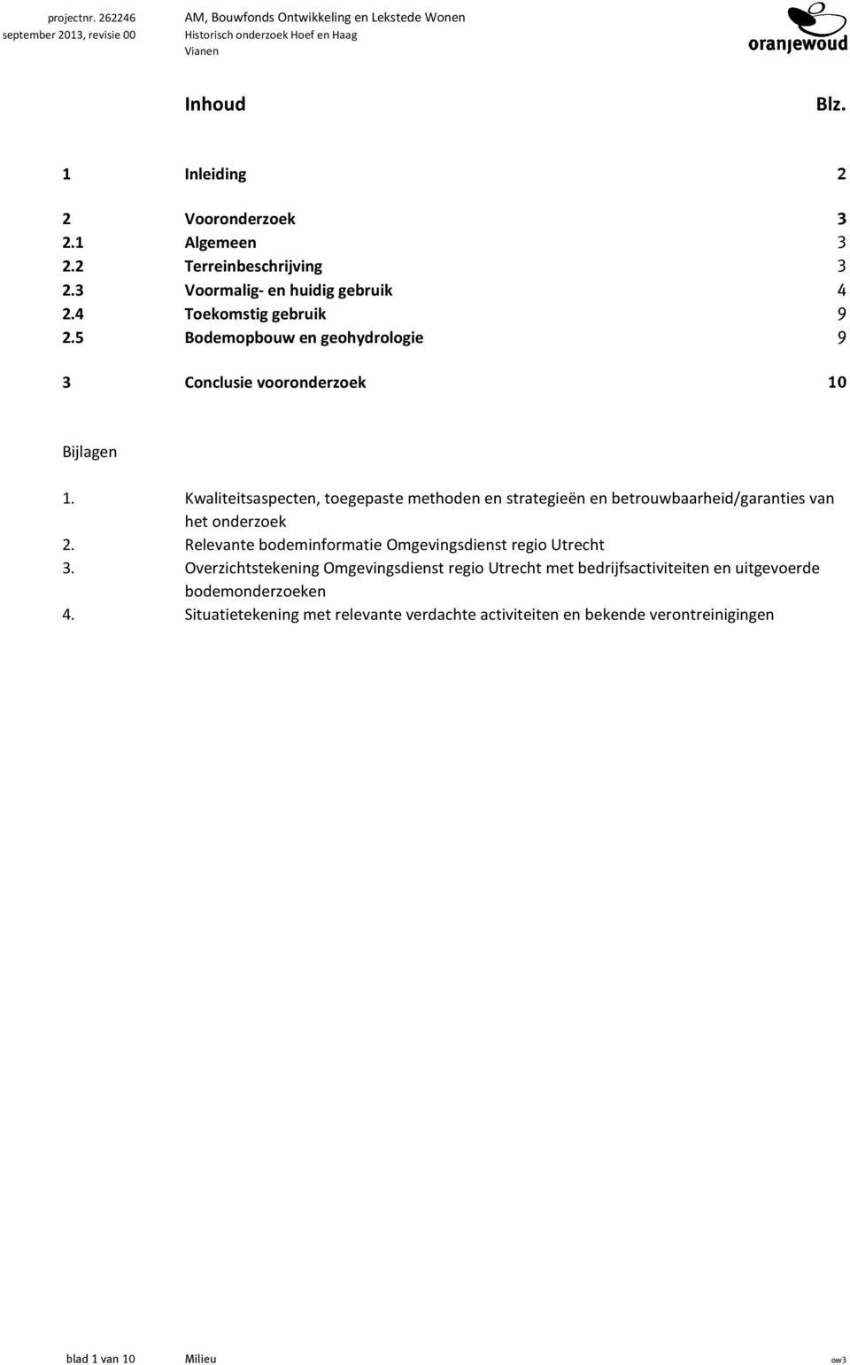 Kwaliteitsaspecten, toegepaste methoden en strategieën en betrouwbaarheid/garanties van het onderzoek 2. Relevante bodeminformatie Omgevingsdienst regio Utrecht 3.