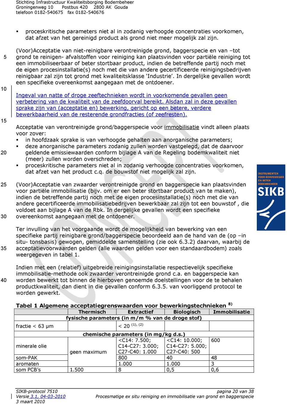 immobiliseerbaar of beter stortbaar product, indien de betreffende partij noch met de eigen procesinstallatie(s) noch met die van andere gecertificeerde reinigingsbedrijven reinigbaar zal zijn tot