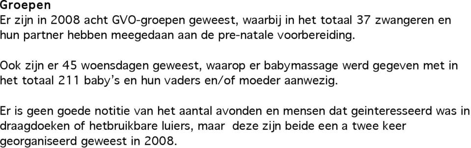 Ook zijn er 45 woensdagen geweest, waarop er babymassage werd gegeven met in het totaal 211 baby s en hun vaders en/of