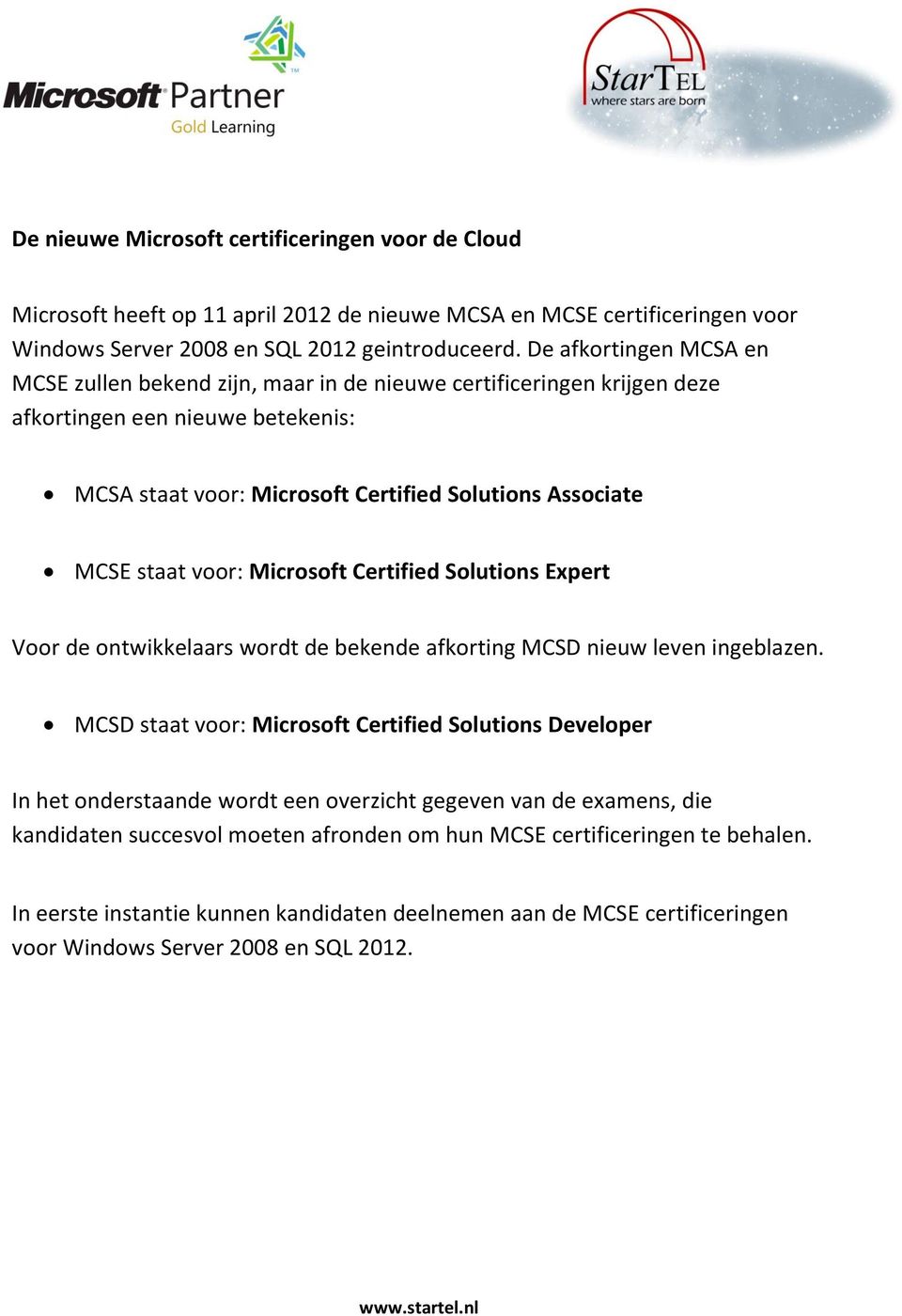 voor: Microsoft Certified Solutions Expert Voor de ontwikkelaars wordt de bekende afkorting MCSD nieuw leven ingeblazen.