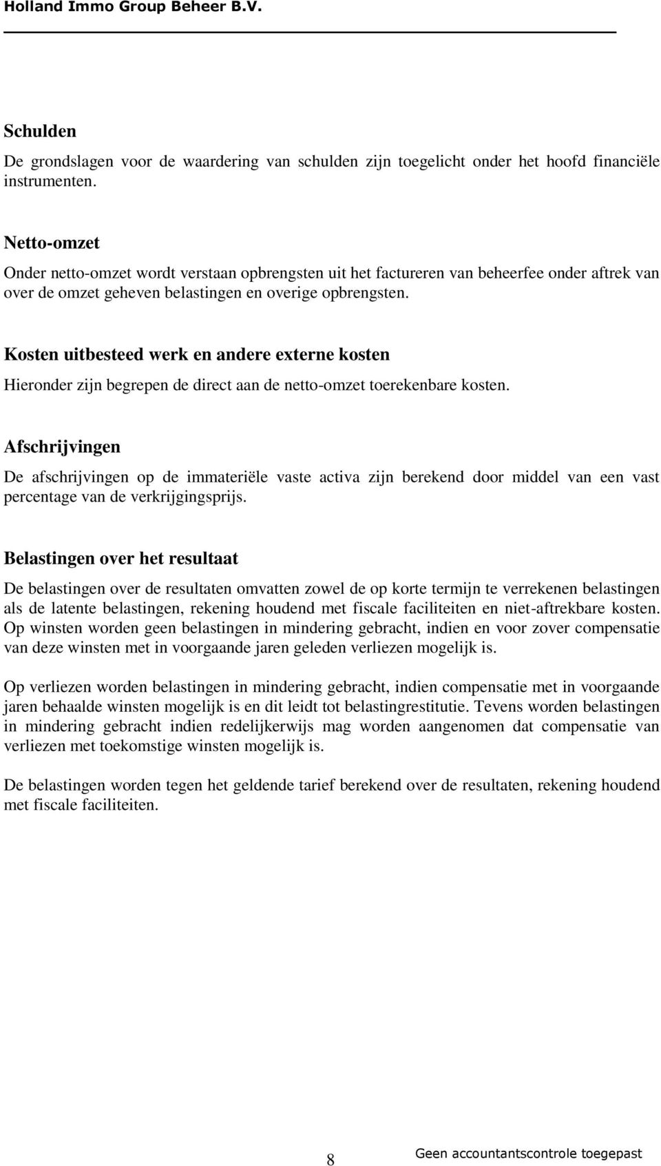 Kosten uitbesteed werk en andere externe kosten Hieronder zijn begrepen de direct aan de netto-omzet toerekenbare kosten.