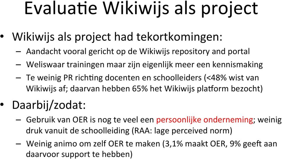 af; daarvan hebben 65% het Wikiwijs pla`orm bezocht) Daarbij/zodat: Gebruik van OER is nog te veel een persoonlijke onderneming; weinig