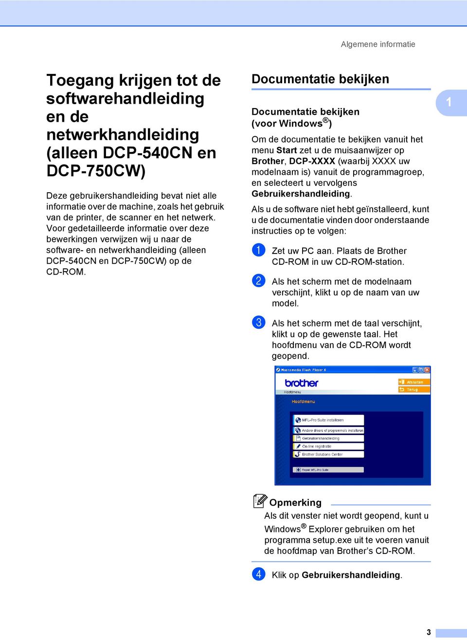 Voor gedetailleerde informatie over deze bewerkingen verwijzen wij u naar de software- en netwerkhandleiding (alleen DCP-540CN en DCP-750CW) op de CD-ROM.