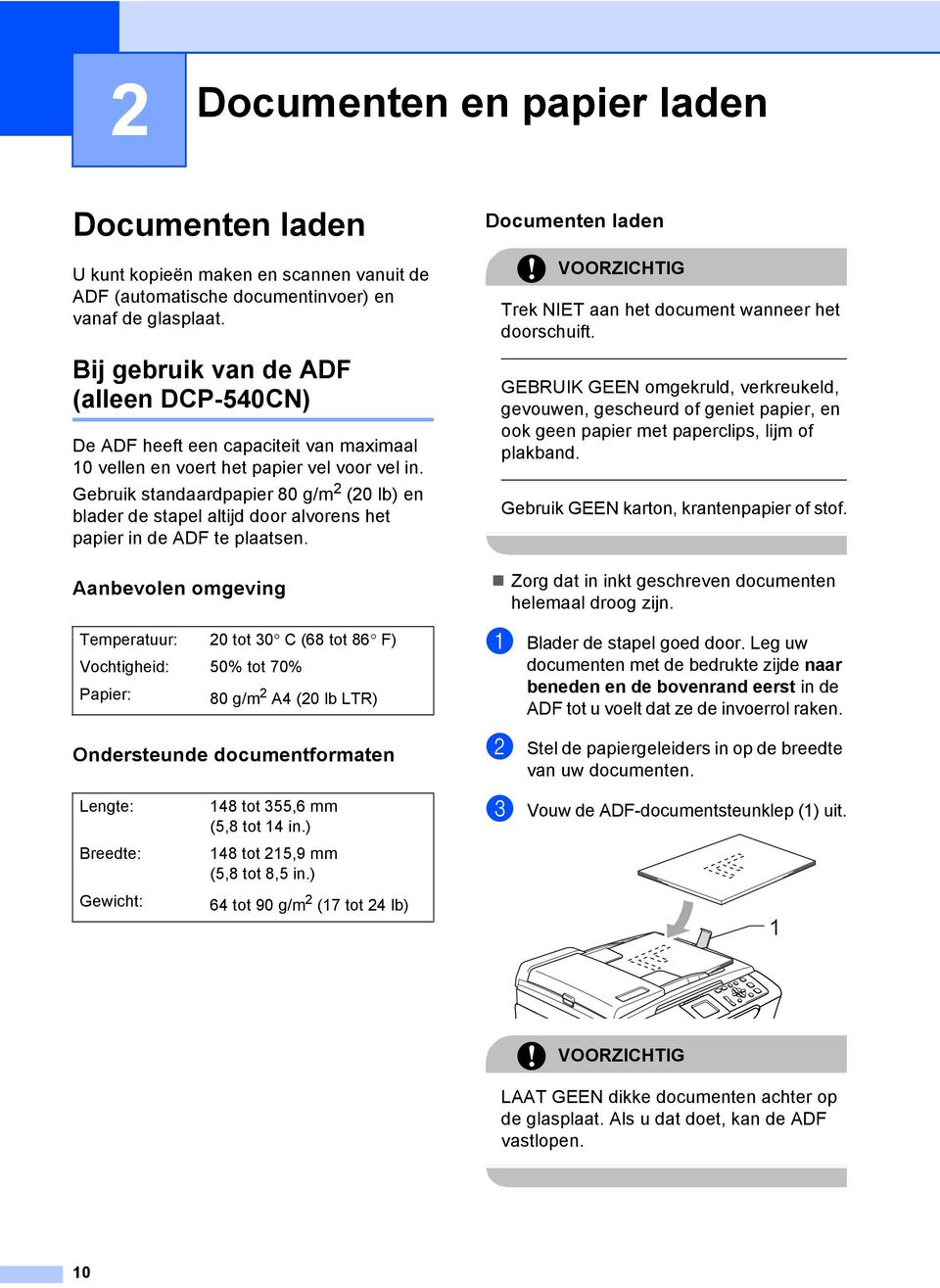 Gebruik standaardpapier 80 g/m 2 (20 lb) en blader de stapel altijd door alvorens het papier in de ADF te plaatsen.