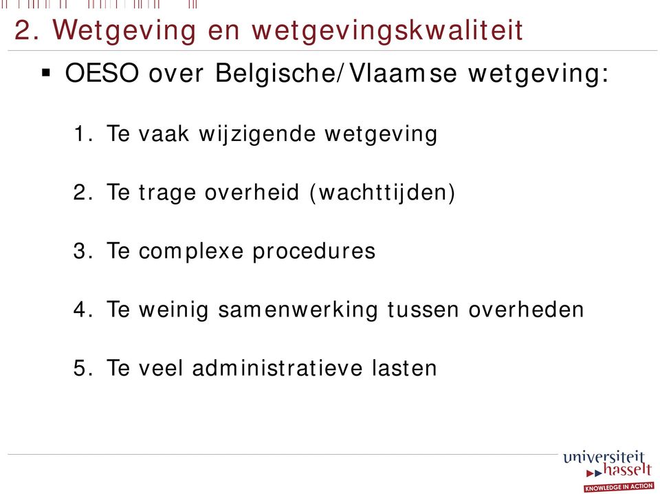 Te vaak wijzigende wetgeving 2.