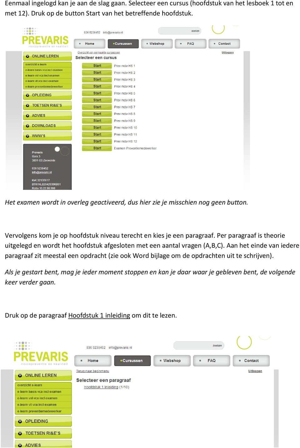 Per paragraaf is theorie uitgelegd en wordt het hoofdstuk afgesloten met een aantal vragen (A,B,C).