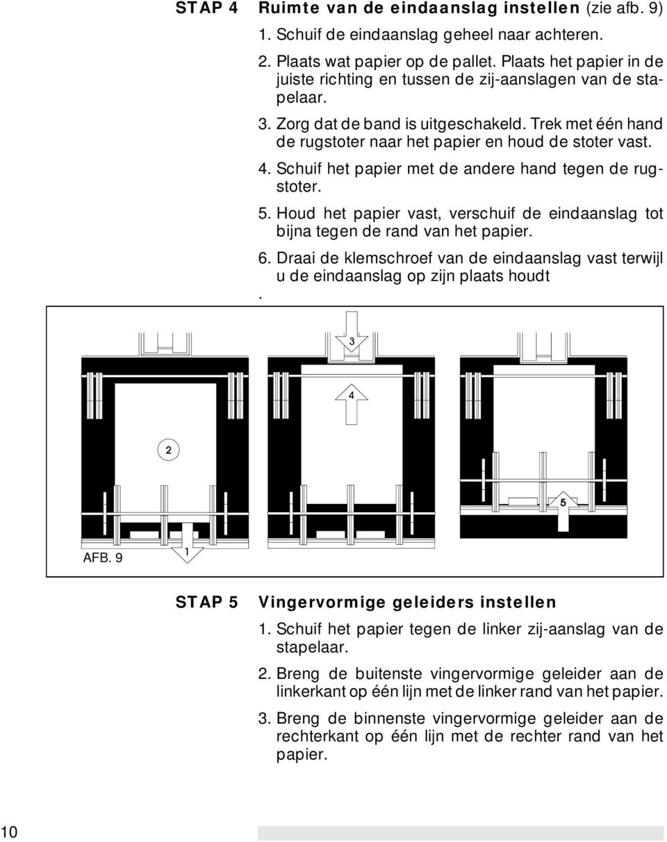 Schuif het papier met de andere hand tegen de rugstoter. 5. Houd het papier vast, verschuif de eindaanslag tot bijna tegen de rand van het papier. 6.