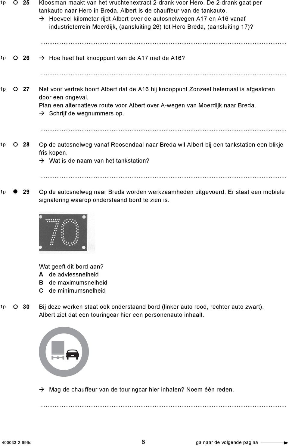 1p 27 Net voor vertrek hoort Albert dat de A16 bij knooppunt Zonzeel helemaal is afgesloten door een ongeval. Plan een alternatieve route voor Albert over A-wegen van Moerdijk naar Breda.