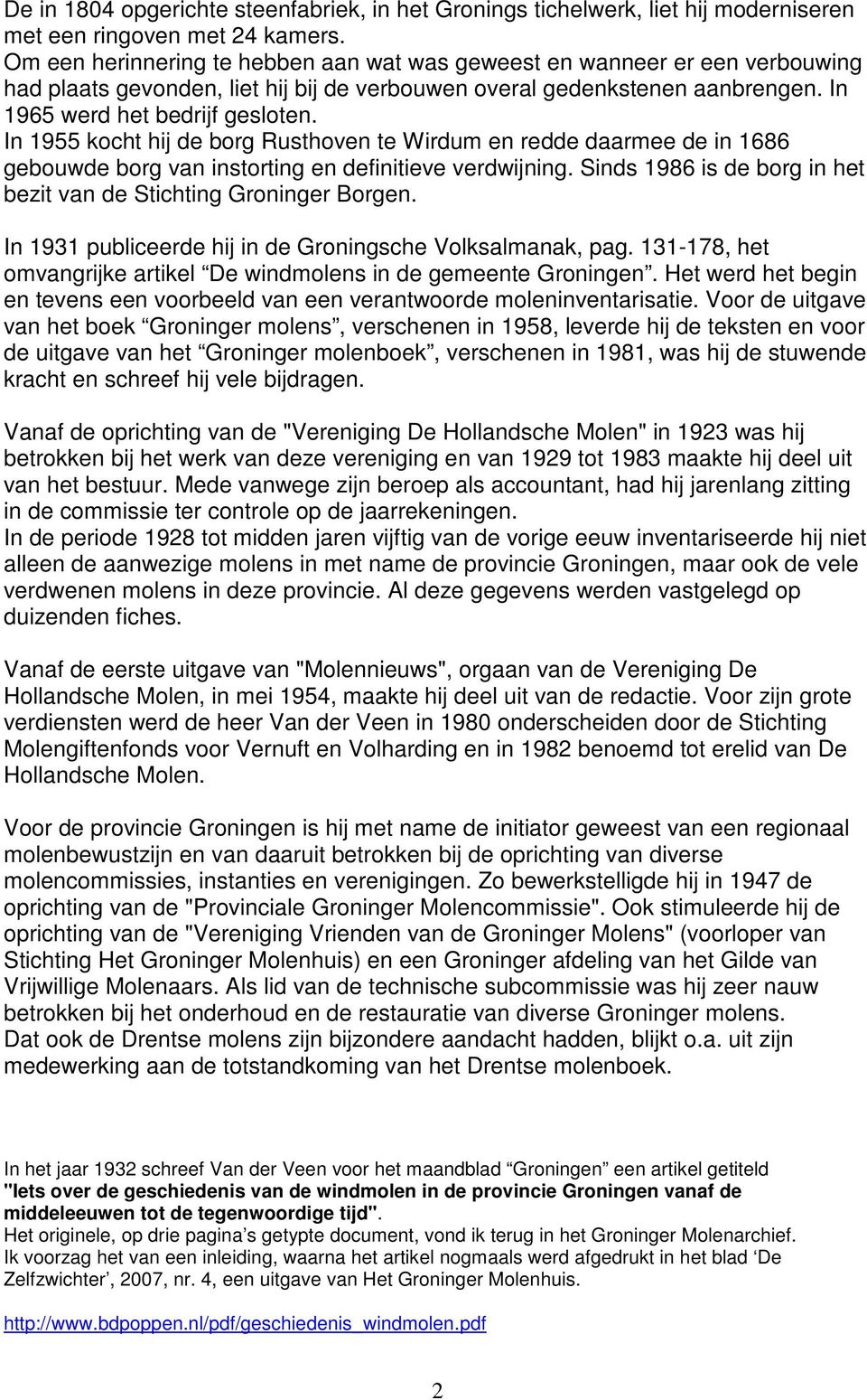 In 1955 kocht hij de borg Rusthoven te Wirdum en redde daarmee de in 1686 gebouwde borg van instorting en definitieve verdwijning. Sinds 1986 is de borg in het bezit van de Stichting Groninger Borgen.