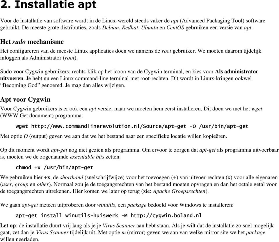 Het sudo mechanisme Het configureren van de meeste Linux applicaties doen we namens de root gebruiker. We moeten daarom tijdelijk inloggen als Administrator (root).