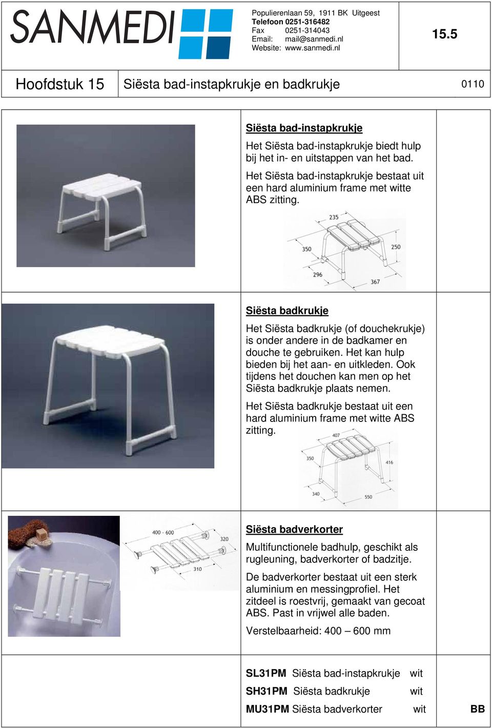 Het kan hulp bieden bij het aan- en uitkleden. Ook tijdens het douchen kan men op het Siësta badkrukje plaats nemen. Het Siësta badkrukje bestaat uit een hard aluminium frame met witte ABS zitting.