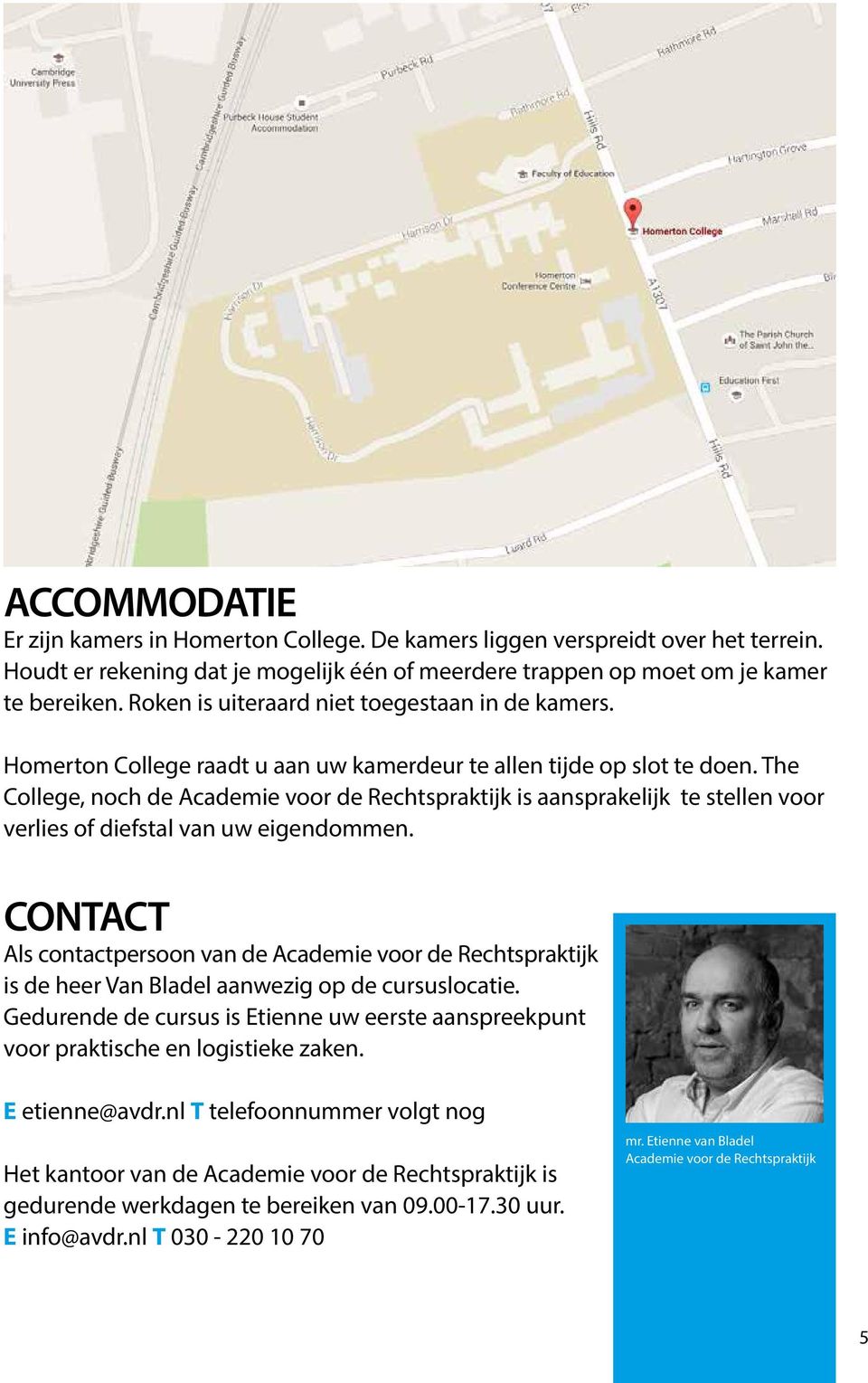 The College, noch de Academie voor de Rechtspraktijk is aansprakelijk te stellen voor verlies of diefstal van uw eigendommen.