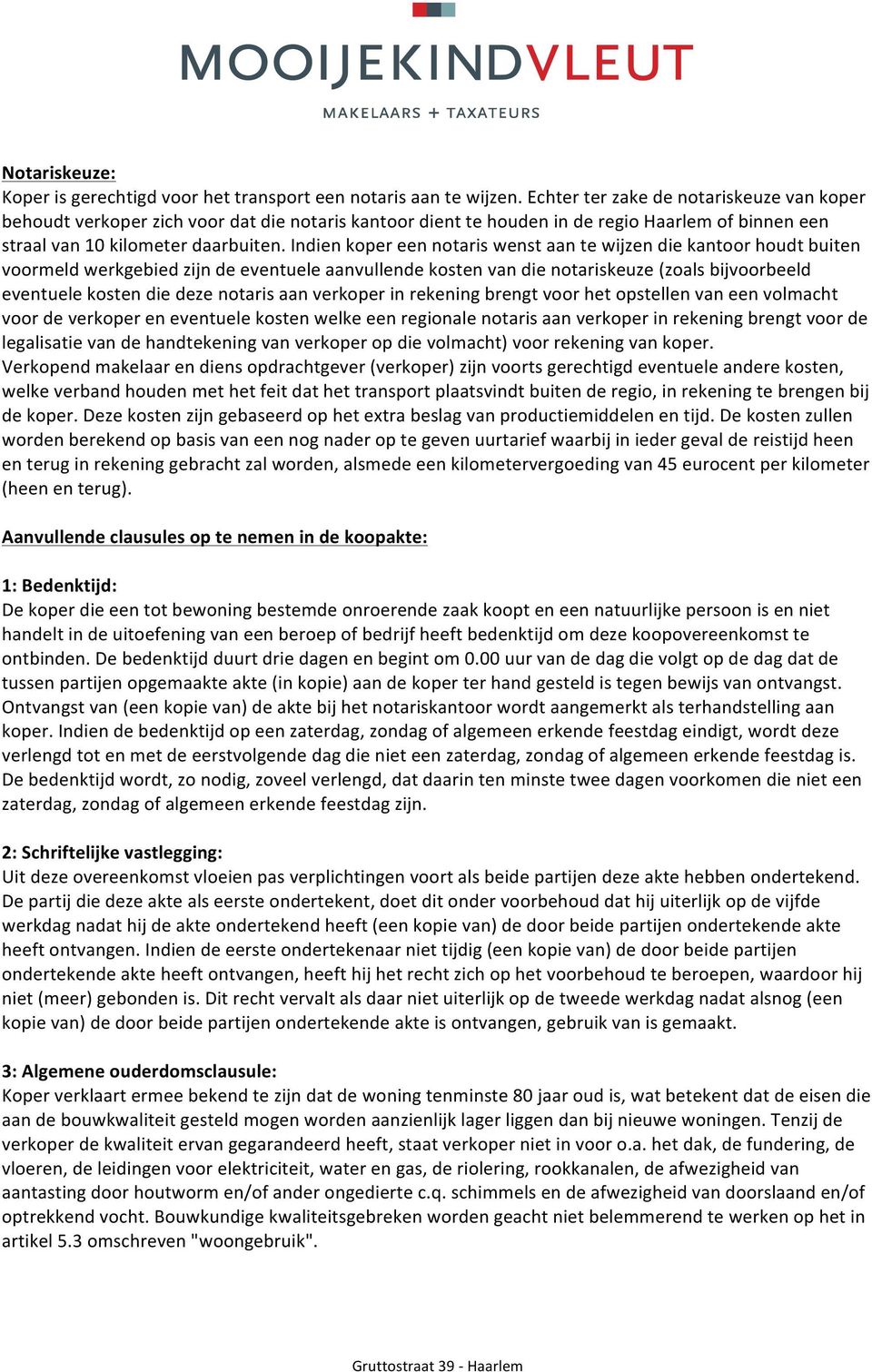 indienkopereennotariswenstaantewijzendiekantoorhoudtbuiten voormeldwerkgebiedzijndeeventueleaanvullendekostenvandienotariskeuze(zoalsbijvoorbeeld