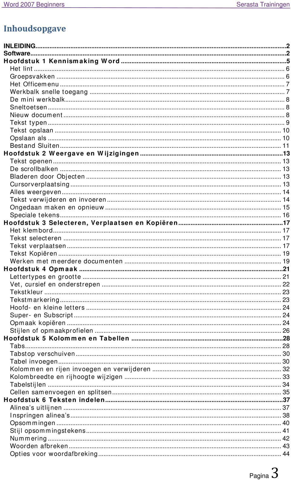 .. 13 Bladeren door Objecten... 13 Cursorverplaatsing... 13 Alles weergeven... 14 Tekst verwijderen en invoeren... 14 Ongedaan maken en opnieuw... 15 Speciale tekens.