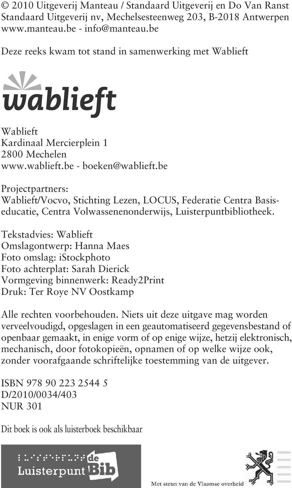 be Projectpartners: Wablieft/Vocvo, Stichting Lezen, LOCUS, Federatie Centra Basiseducatie, Centra Volwassenenonderwijs, Luisterpuntbibliotheek.