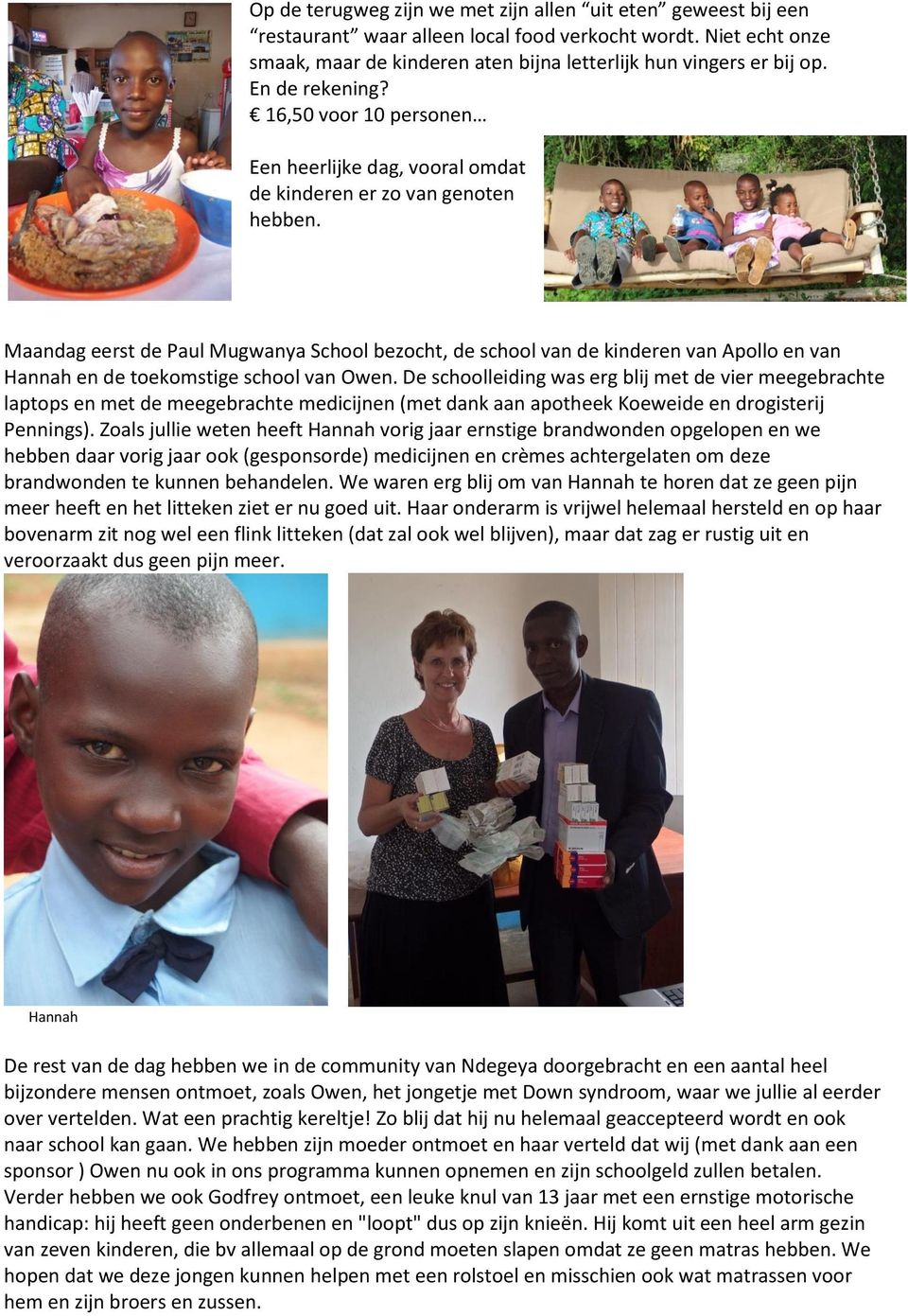 Maandag eerst de Paul Mugwanya School bezocht, de school van de kinderen van Apollo en van Hannah en de toekomstige school van Owen.