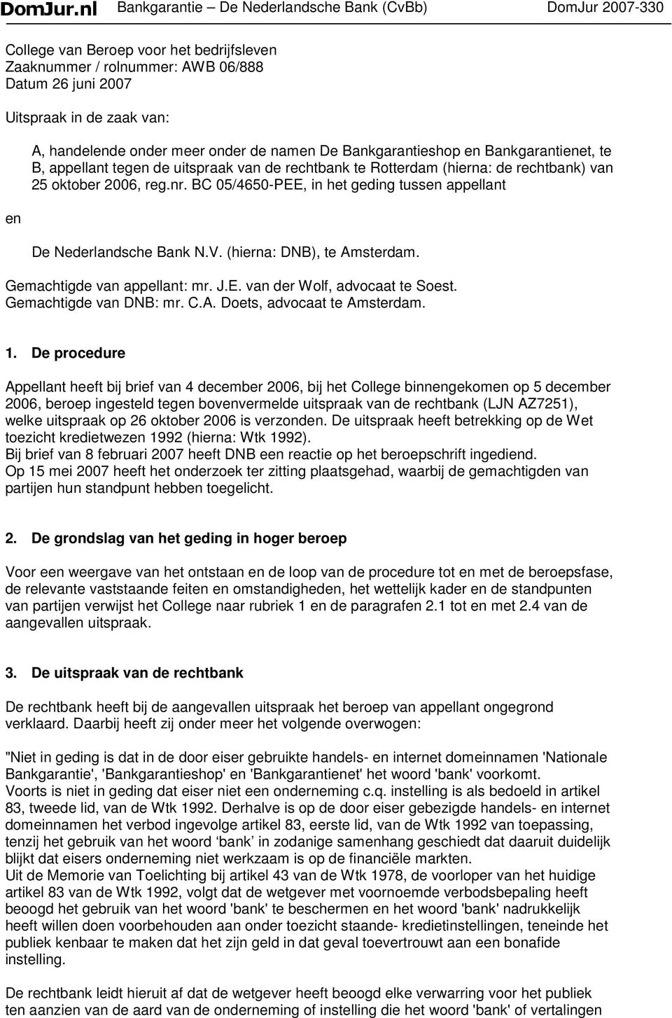 BC 05/4650-PEE, in het geding tussen appellant De Nederlandsche Bank N.V. (hierna: DNB), te Amsterdam. Gemachtigde van appellant: mr. J.E. van der Wolf, advocaat te Soest. Gemachtigde van DNB: mr. C.