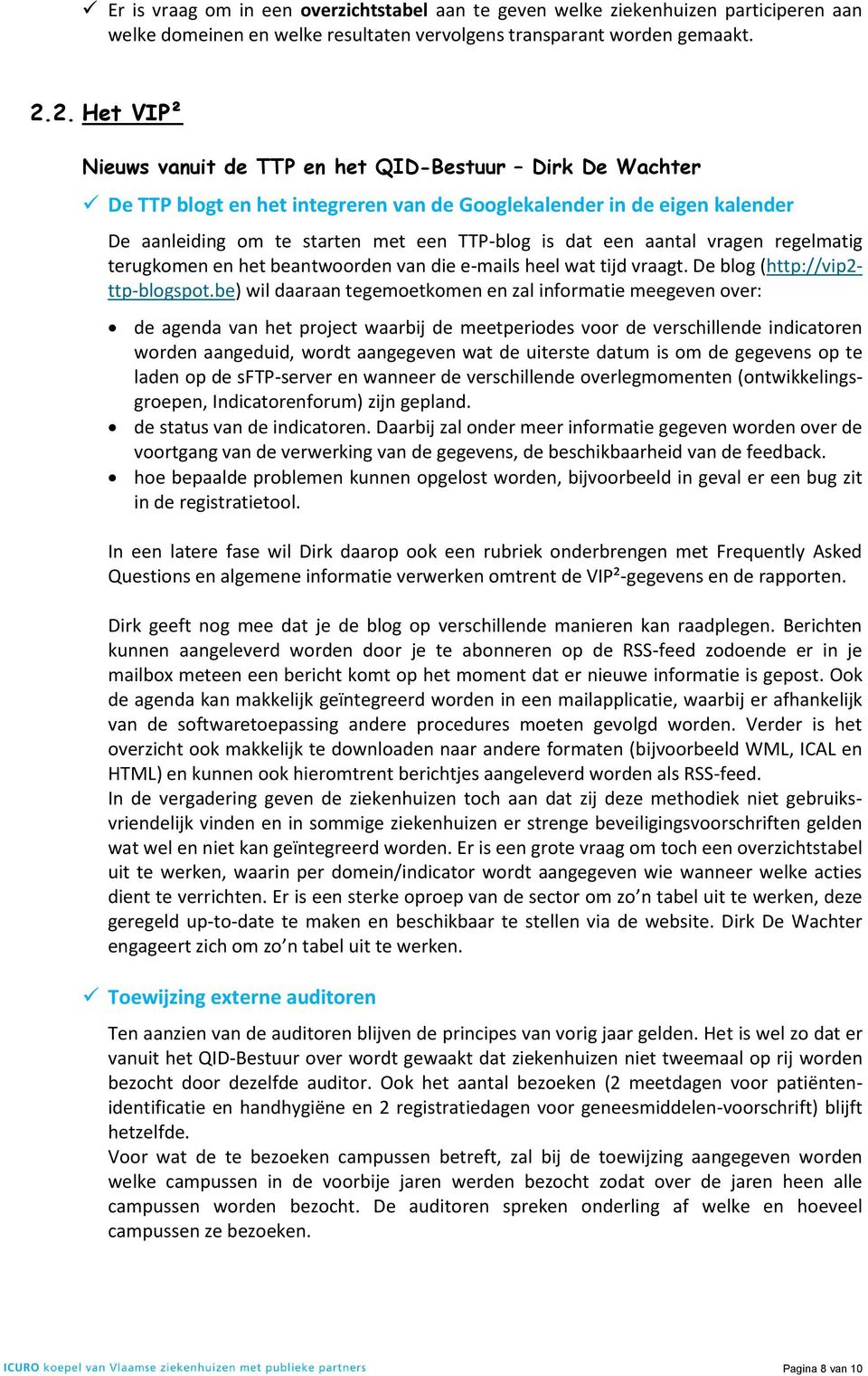 aantal vragen regelmatig terugkomen en het beantwoorden van die e-mails heel wat tijd vraagt. De blog (http://vip2- ttp-blogspot.