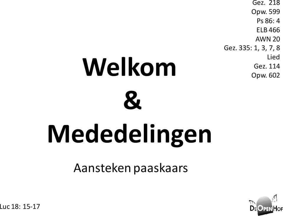 335: 1, 3, 7, 8 Lied Gez. 114 Opw.