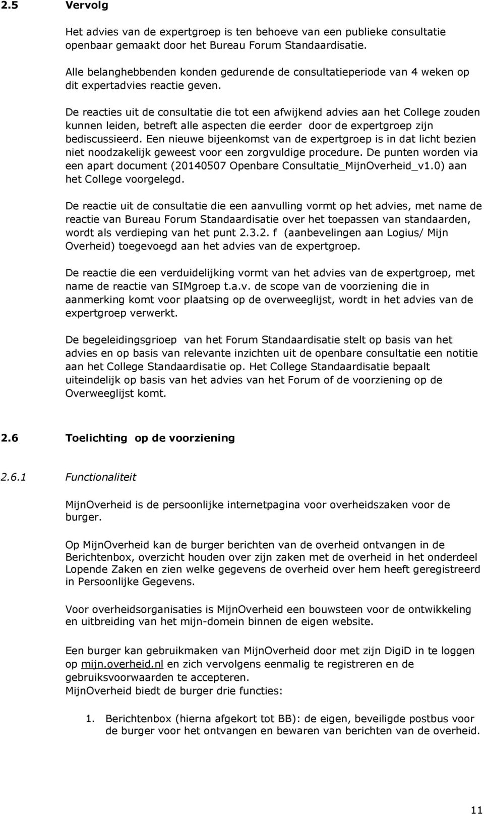 De reacties uit de consultatie die tot een afwijkend advies aan het College zouden kunnen leiden, betreft alle aspecten die eerder door de expertgroep zijn bediscussieerd.