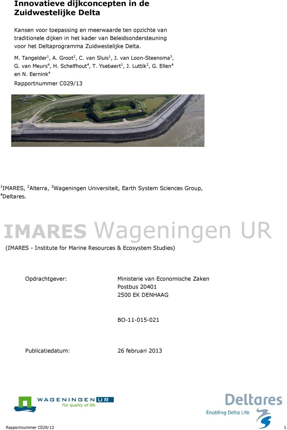 Ellen 4 en N. Eernink 4 Rapportnummer C029/13 1 IMARES, 2 Alterra, 3 Wageningen Universiteit, Earth System Sciences Group, 4 Deltares.