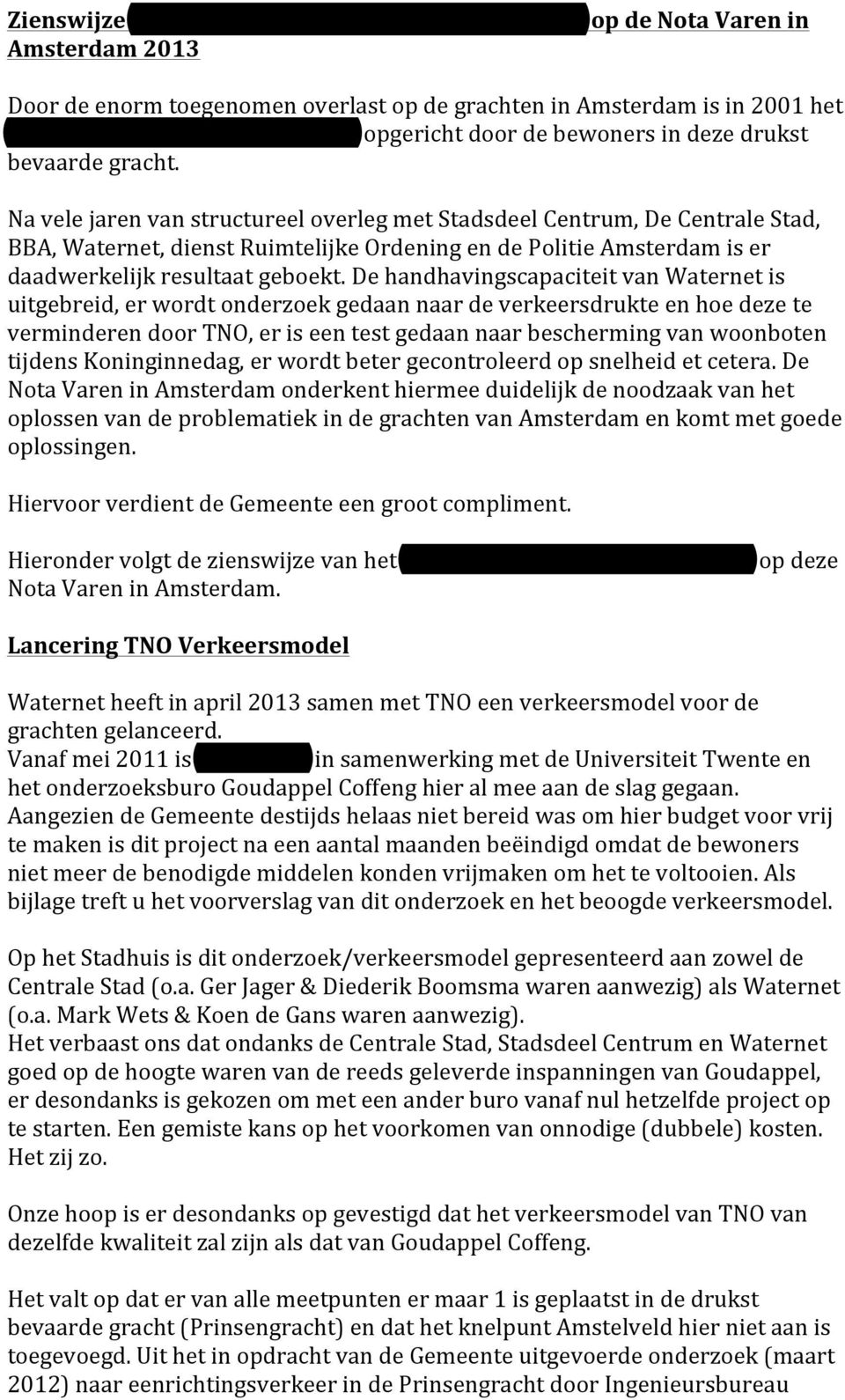 Na vele jaren van structureel overleg met Stadsdeel Centrum, De Centrale Stad, BBA, Waternet, dienst Ruimtelijke Ordening en de Politie Amsterdam is er daadwerkelijk resultaat geboekt.