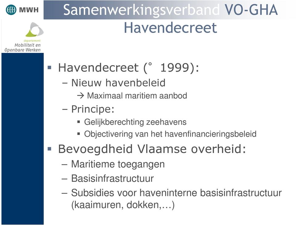 het havenfinancieringsbeleid Bevoegdheid Vlaamse overheid: Maritieme toegangen