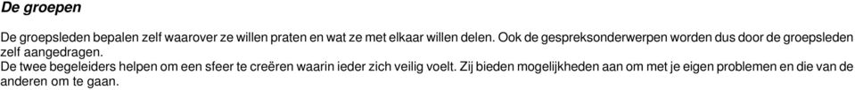 Ook de gespreksonderwerpen worden dus door de groepsleden zelf aangedragen.