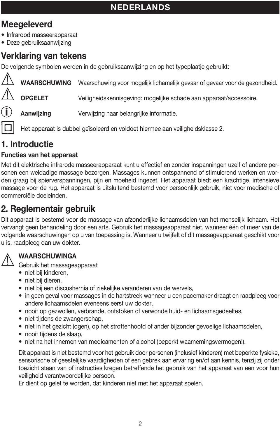 Verwijzing naar belangrijke informatie. Het apparaat is dubbel geïsoleerd en voldoet hiermee aan veiligheidsklasse 2. 1.