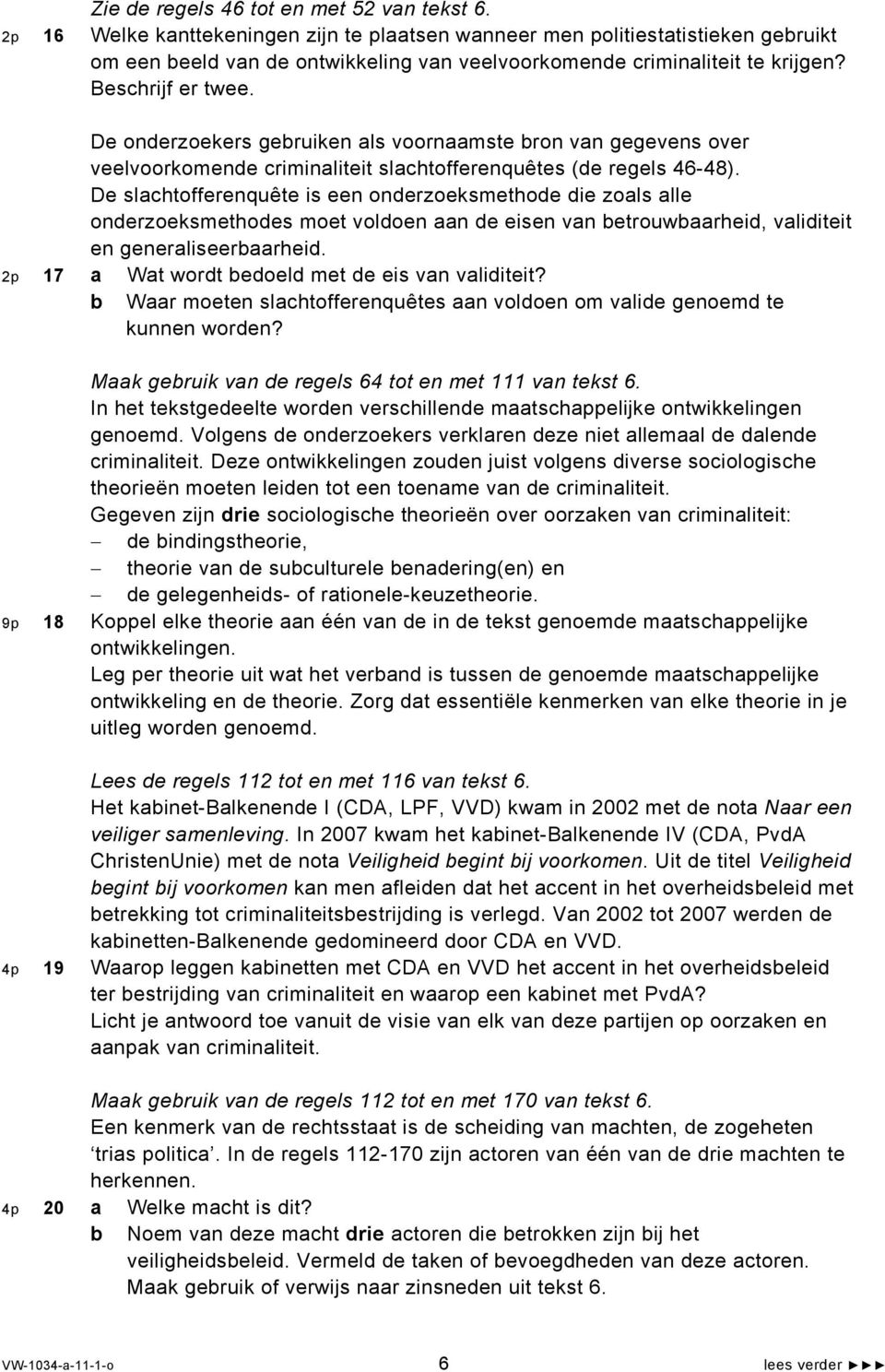 De onderzoekers gebruiken als voornaamste bron van gegevens over veelvoorkomende criminaliteit slachtofferenquêtes (de regels 46-48).