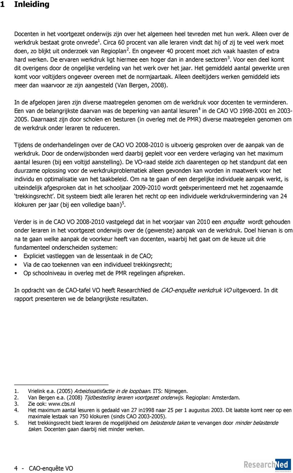 De ervaren werkdruk ligt hiermee een hoger dan in andere sectoren 3. Voor een deel komt dit overigens door de ongelijke verdeling van het werk over het jaar.