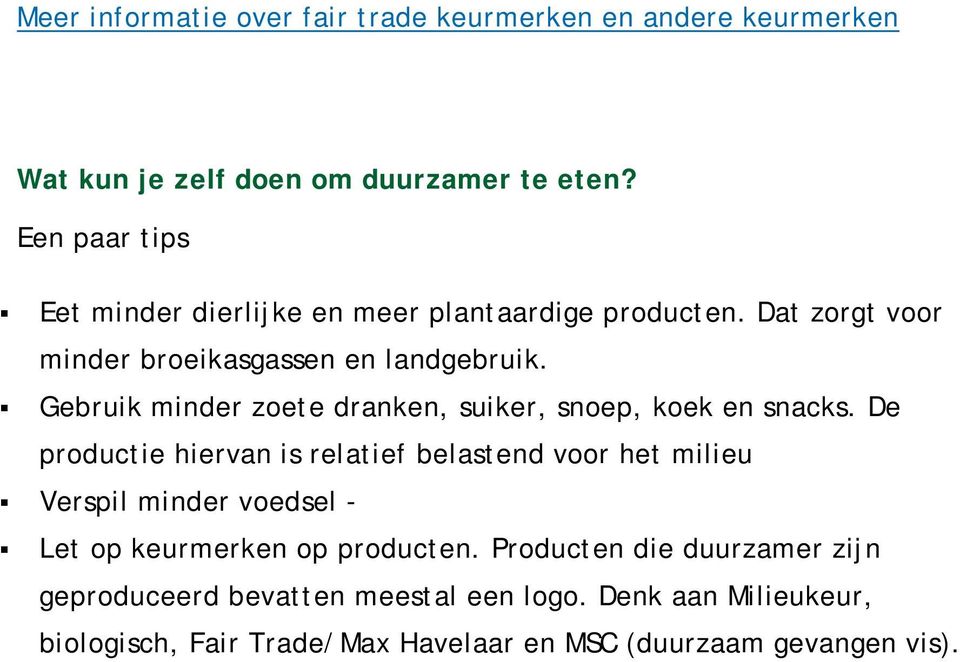 Gebruik minder zoete dranken, suiker, snoep, koek en snacks.