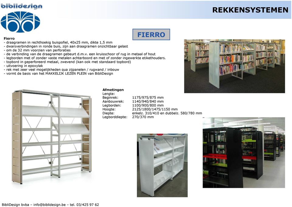 - topbord in geperforeerd metaal, zwevend (kan ook met standaard topbord) - uitvoering in epoxylak - rek met zeer veel mogelijkheden qua zijpanelen / rugwand / inbouw - vormt de basis van het