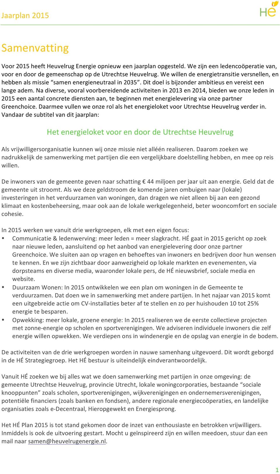 nadiverse,vooralvoorbereidendeactiviteitenin2013en2014,biedenweonzeledenin 2015eenaantalconcretedienstenaan,tebeginnenmetenergieleveringviaonzepartner Greenchoice.