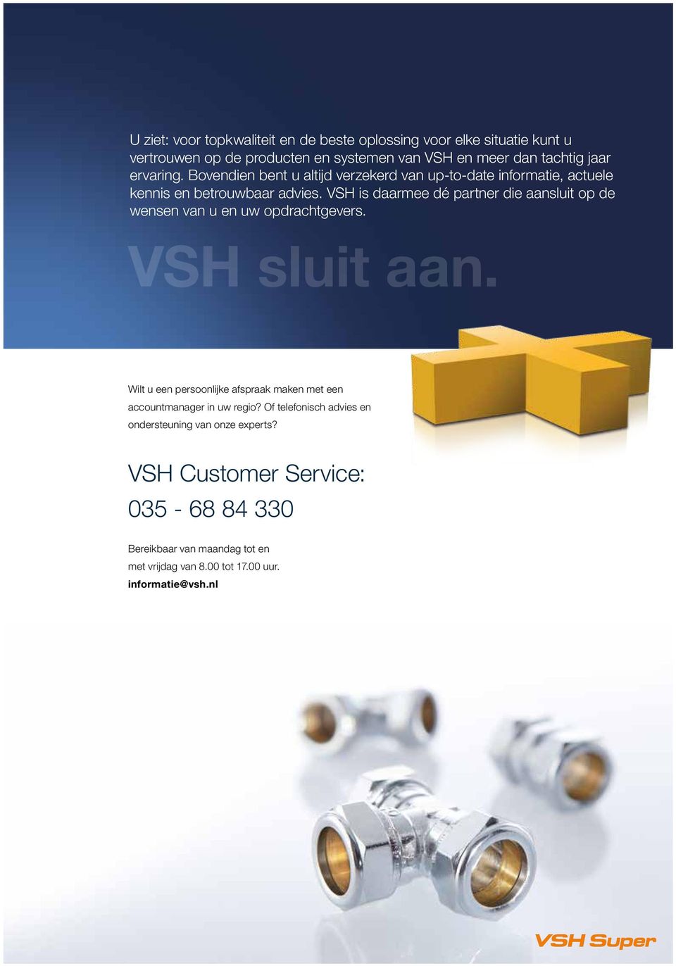 VSH is daarmee dé partner die aansluit op de wensen van u en uw opdrachtgevers. VSH sluit aan.