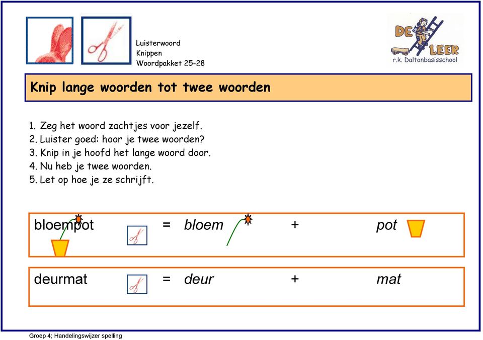 Knip in je hoofd het lange woord door. 4.